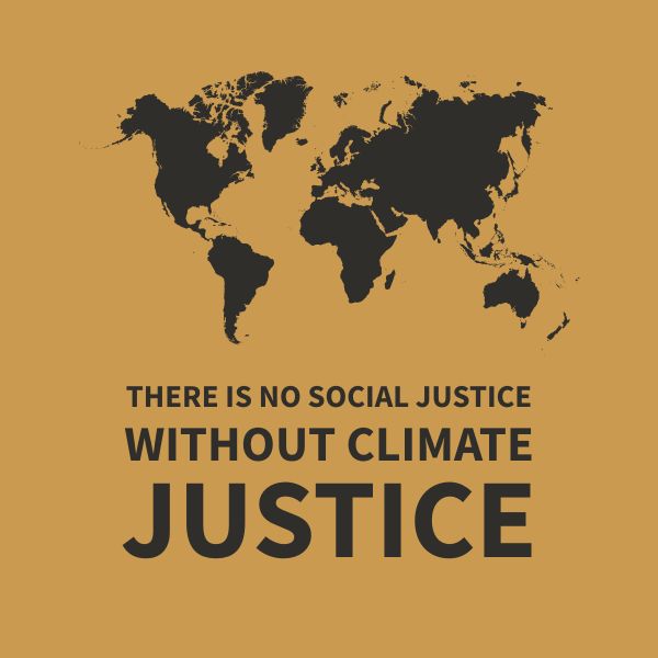 Without climate justice, there is no social justice. 